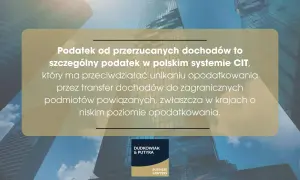 Podatek od przerzucanych dochodów to specjalny CIT, który zapobiega unikaniu opodatkowania przez transfer dochodów do krajów o niskim opodatkowaniu.