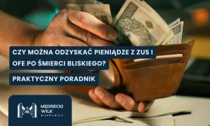 Pieniądze z OFE po śmierci bliskiego. Jak je odzyskać? Praktyczny poradnik.