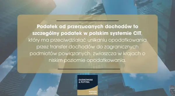 Podatek od przerzucanych dochodów to specjalny CIT, który zapobiega unikaniu opodatkowania przez transfer dochodów do krajów o niskim opodatkowaniu.