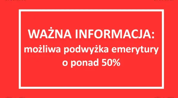 Ważna informacja: możliwa podwyżka emerytury o ponad 50%. Sprawdź, kto może starać się o ponowne przeliczenie emerytury.